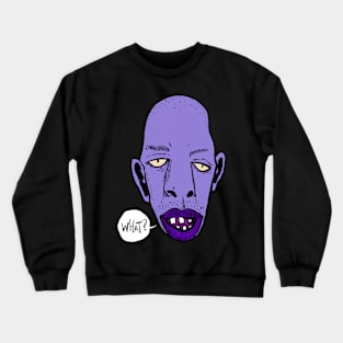 What? Crewneck Sweatshirt